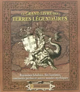 Couverture du produit · Le grand livre des terres légendaires: Royaumes fabuleux, îles fantômes, continents perdus et autres mondes mythiques