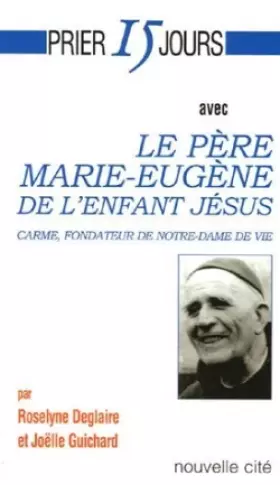 Couverture du produit · Prier 15 jours avec le Père Marie-Eugène de l'Enfant-Jésus