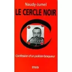Couverture du produit · LE CERCLE NOIR. Confession d'un policier braqueur