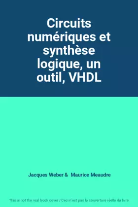 Couverture du produit · Circuits numériques et synthèse logique, un outil, VHDL