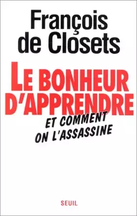 Couverture du produit · Le Bonheur d'apprendre et comment on l'assassine