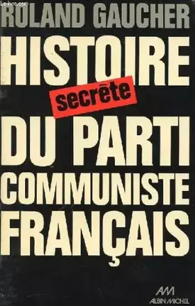 Couverture du produit · Histoire secrète du Parti communiste français : 1920-1974