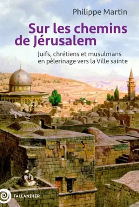 Couverture du produit · Sur les chemins de Jérusalem: Juifs, chrétiens et musulmans en pèlerinage vers la Ville sainte