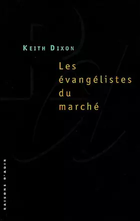 Couverture du produit · Les évangélistes du marché : les intellectuels britanniques et le néo-libéralisme