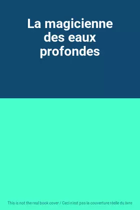 Couverture du produit · La magicienne des eaux profondes