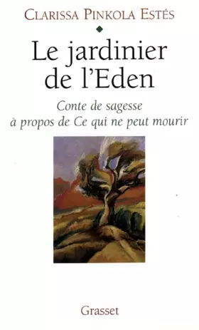 Couverture du produit · LE JARDINIER DE L'EDEN. Conte de sagesse à propos de Ce qui ne peut mourir