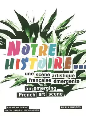 Couverture du produit · Notre histoire.. : Une scène artistique française émergente, édition bilingue français-anglais