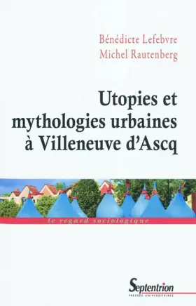 Couverture du produit · Utopies et mythologies urbaines à Villeneuve d'Ascq