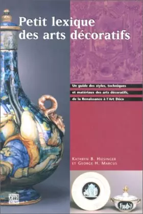 Couverture du produit · Petit lexique des arts décoratifs de la Renaissance à l'art déco : Un guide des styles, techniques et matériaux des arts décora
