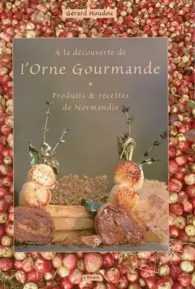 Couverture du produit · A la découverte de l'Orne gourmande: produits et recettes de Normandie