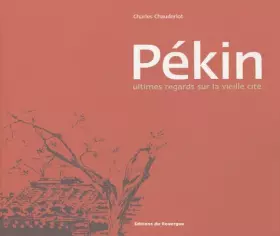 Couverture du produit · Pékin : Ultimes regards sur la vieille cité