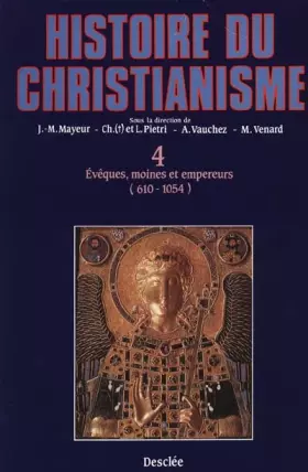 Couverture du produit · Histoire du christianisme, tome 4 : Evêques, moines et empereurs, 612-1054