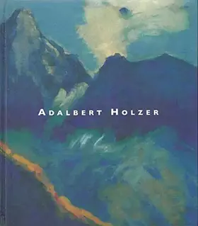 Couverture du produit · Adalbert Holzer - Maler der Berge und Bergsteiger