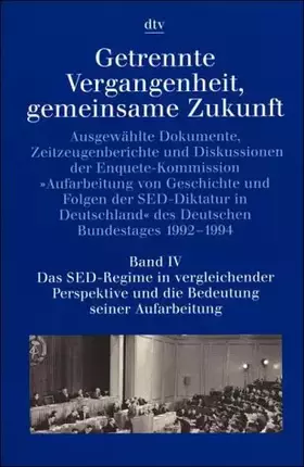 Couverture du produit · Getrennte Vergangenheit, gemeinsame Zukunft Band IV: Das SED-Regime in vergleichender Perspektive und: Ausgewählte Dokumente, Z