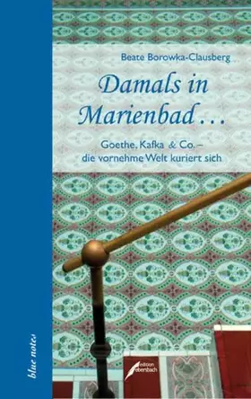 Couverture du produit · Damals in Marienbad...: Goethe, Kafka & Co. - die vornehme Wellt kuriert sich