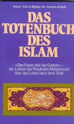 Couverture du produit · Das Totenbuch des Islam - " Das Feuer und der Garten " - Die Lehren des Propheten Mohammed über das Leben nach dem Tode