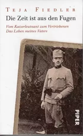 Couverture du produit · Die Zeit ist aus den Fugen: Vom Kaiserleutnant zum VertriebenenDas Leben meines Vaters