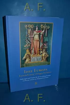 Couverture du produit · Idee Europa: EntwüRfe Zum Ewigen Frieden: Ordnungen Und Utopien FüR Die Gestaltung Europas Von Der Pax Romana Zur EuropäIsch