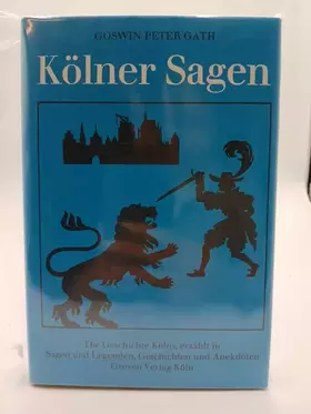 Couverture du produit · Gath, Goswin Peter [Hrsg.]: Kölner Sagen, Legenden und Geschichten. 9. Aufl. Köln, Greven, 1994. Gr.-8°. 208 S. Ppbd. SU. (ISBN