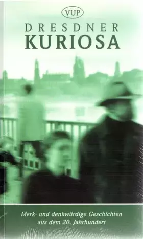 Couverture du produit · Dresdner Kuriosa: Merk- und denkwürdige Geschichten aus dem 20. Jahrhundert