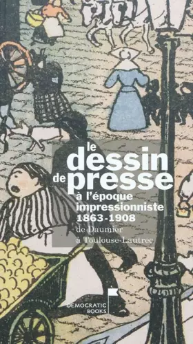 Couverture du produit · Le dessin de presse à l'époque impressionniste 1863-1908