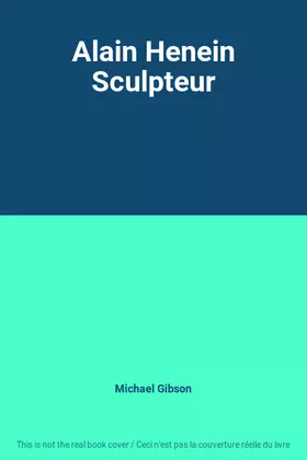 Couverture du produit · Alain Henein Sculpteur
