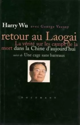 Couverture du produit · Retour au Laogai La vérité sur les camps de la mort dans la Chine d'aujourd'hui suivi de Une cage sans barreaux