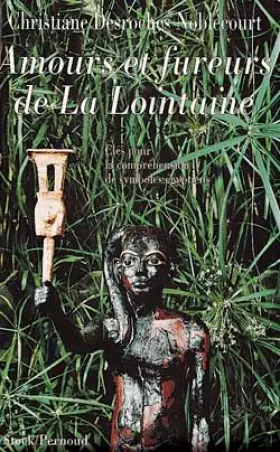 Couverture du produit · Amours et fureurs de La Lointaine. Clés pour la compréhension de symboles égyptiens