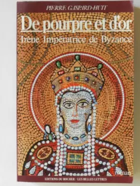 Couverture du produit · De pourpre et d'or : Irène, impératrice de Byzance