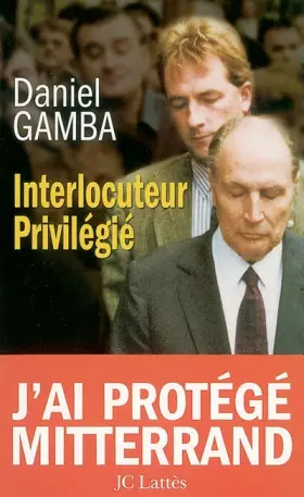 Couverture du produit · Interlocuteur privilégié : J'ai protégé Mittérrand