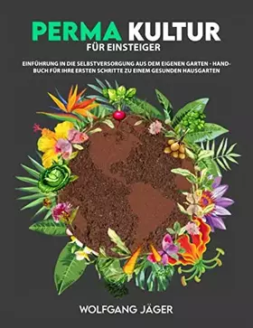 Couverture du produit · Permakultur für Einsteiger: Einführung in die Selbstversorgung aus dem eigenen Garten - Handbuch für ihre ersten Schritte zu ei