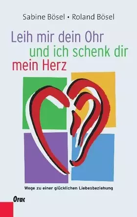 Couverture du produit · Leih mir dein Ohr und ich schenk dir mein Herz: Wege zu einer glücklichen Liebesbeziehung