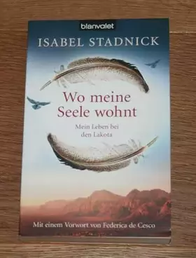 Couverture du produit · Wo meine Seele wohnt: Mein Leben bei den Lakota: Mein Leben bei den Lakota. Vorw. v. Federica de Cesco