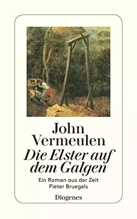 Couverture du produit · Die Elster auf dem Galgen: Ein Roman aus der Zeit Pieter Bruegels (detebe)