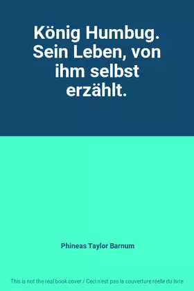 Couverture du produit · König Humbug. Sein Leben, von ihm selbst erzählt.
