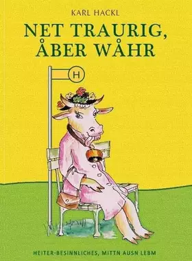 Couverture du produit · Net traurig, aber wahr: Heiter-Besinnliches, mittn ausn Lebm