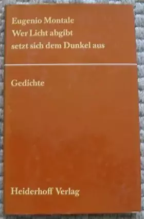 Couverture du produit · Wer Licht abgibt, setzt sich dem Dunkel aus: Ausgew. u. übertr. v. Hans Hinterhäuser. Hrsg. v. Roswitha Th. Hlawatsch u. Horst 