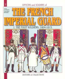 Couverture du produit · The French Imperial Guard 1804-1815: The Foot Soldiers