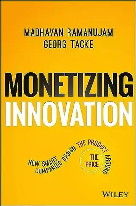 Couverture du produit · Monetizing Innovation: How Smart Companies Design the Product Around the Price