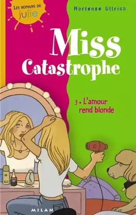 Couverture du produit · Miss Catastrophe, tome 3 : L'Amour rend blonde