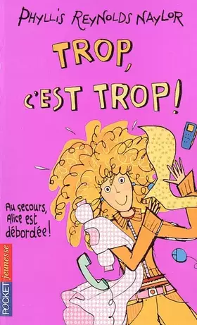Couverture du produit · Trop, c'est trop ! : Au secours Alice est débordée !