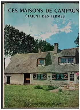 Couverture du produit · Ces maisons de campagne étaient des fermes. Introduction par G. et M. MOGUILEWSKY.