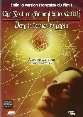 Couverture du produit · Que Sait on Vraiment De La Réalité dans Le Terrier du Lapin