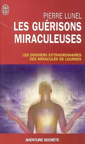 Couverture du produit · Les guérisons miraculeuses : Enquête sur un phénomène inexpliqué