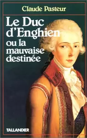 Couverture du produit · Le duc d'Enghien, ou, La mauvaise destinée