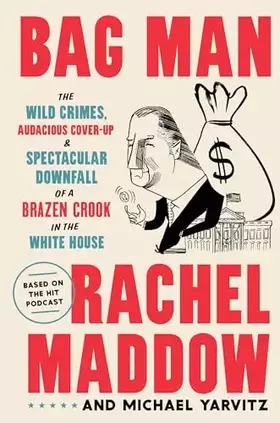 Couverture du produit · Bag Man: The Wild Crimes, Audacious Cover-up, and Spectacular Downfall of a Brazen Crook in the White House