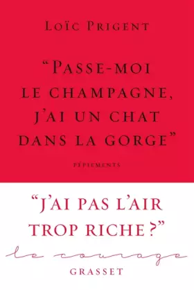 Couverture du produit · « Passe-moi le champagne, j'ai un chat dans la gorge »: Collection Le Courage dirigée par Charles Dantzig