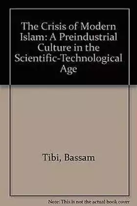 Couverture du produit · The Crisis of Modern Islam: A Preindustrial Culture in the Scientific-Technological Age (English and German Edition)
