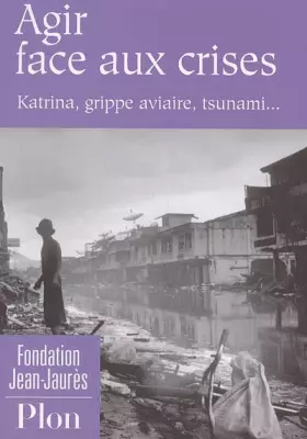 Couverture du produit · Agir face aux crises: Katrina, grippe aviaire, tsunami...