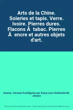 Couverture du produit · Arts de la Chine. Soieries et tapis. Verre. Ivoire. Pierres dures. Flacons Ã  tabac. Pierres Ã  encre et autres objets d'art.